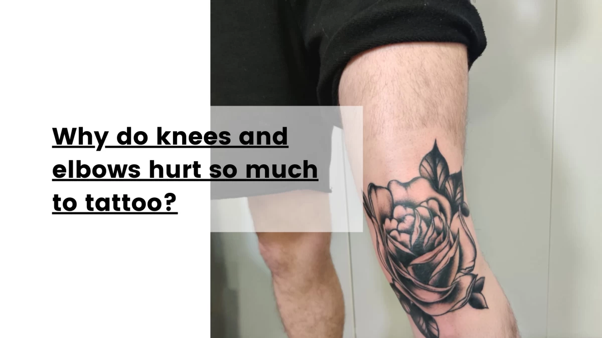 Why do knees and elbows hurt so much to tattoo