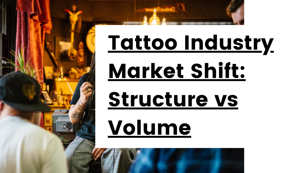 Titre - Tattoo Industry Market Shift - Structure vs Volume