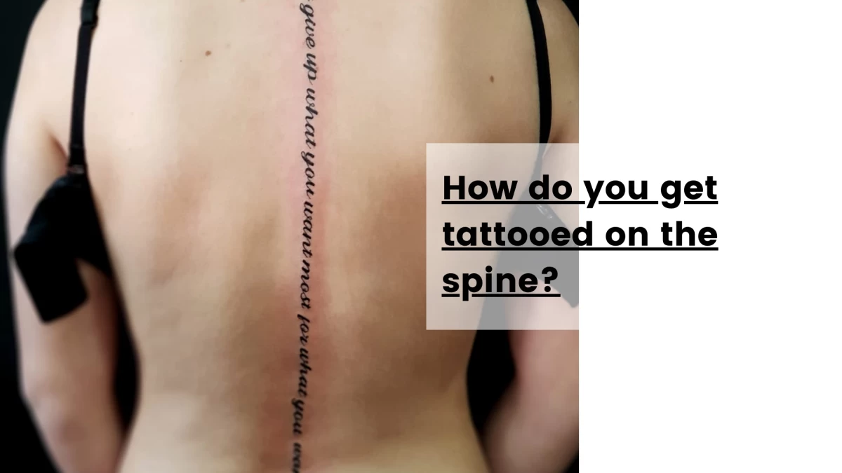 How do you get tattooed on the spine