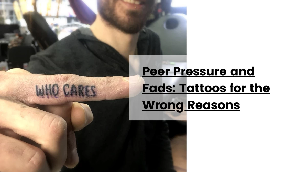 Peer Pressure and Fads_ Tattoos for the Wrong Reasons
