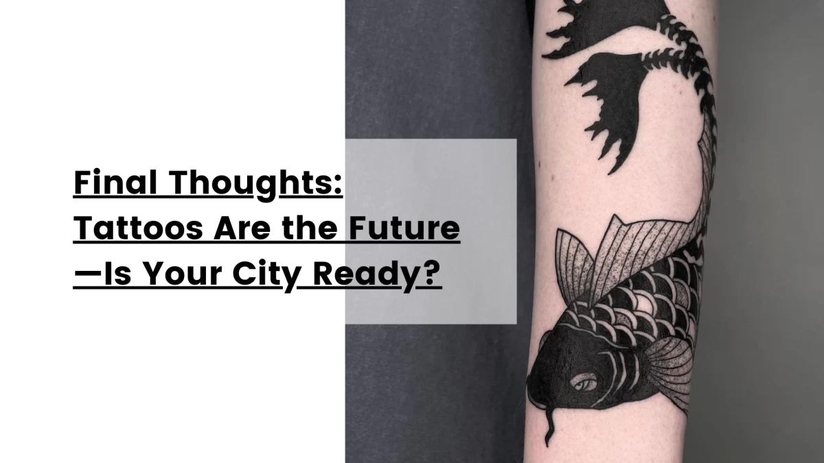 Final Thoughts_ Tattoos Are the Future—Is Your City Ready