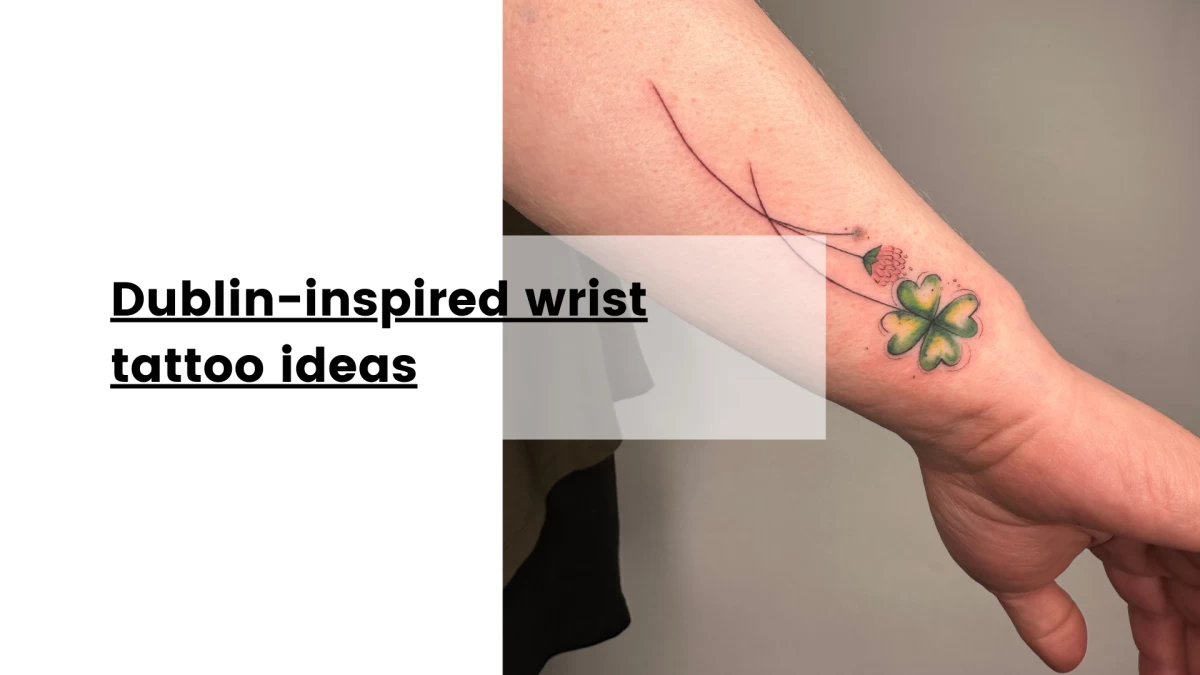 Dublin-inspired wrist tattoo ideas