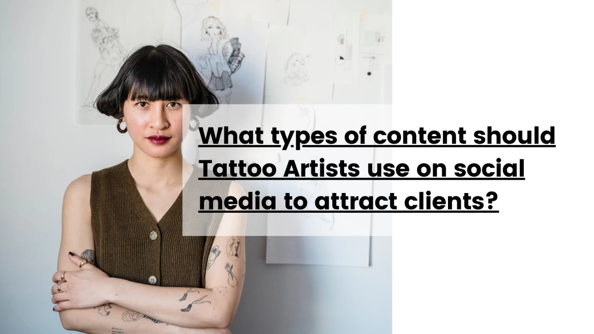 What types of content should Tattoo Artists use on social media to attract clients